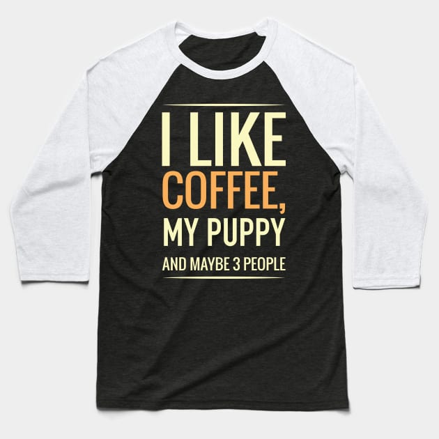 I like coffee, my PUPPY and maybe 3 people Baseball T-Shirt by GronstadStore